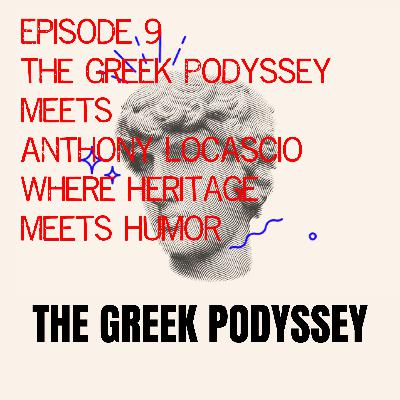 Episode 9 — The Greek Podyssey Meets Anthony Locascio — Where Heritage Meets Humor Episode 9 — The Greek Podyssey Meets Anthony Locascio — Where Heritage Meets Humor
