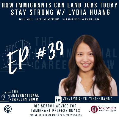 EP39: Job Search Advice For Immigrant Professionals with Lydia Huang