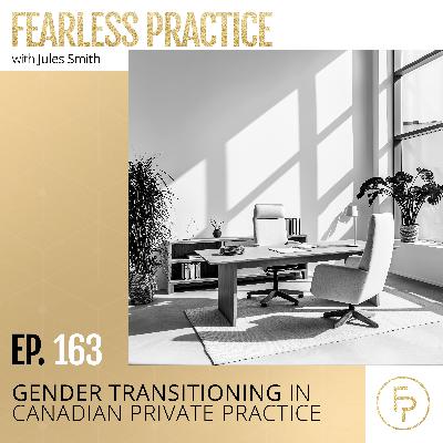 Gender Transitioning in Canadian Private Practice | Ep 163