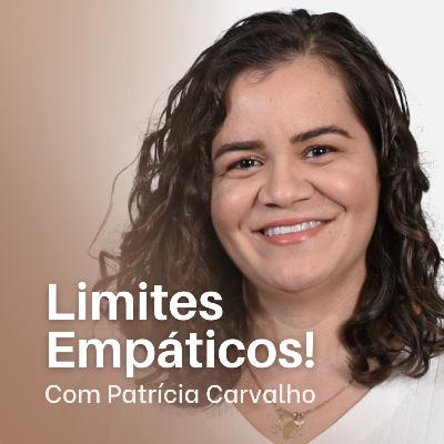 #32 Limites Empáticos com Patrícia Carvalho!