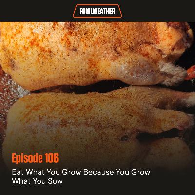 Ep. 106 – Eat What You Grow Because You Grow What You Sow