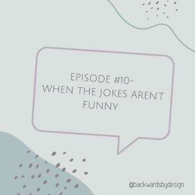 Episode #10: When The Jokes Aren’t Funny