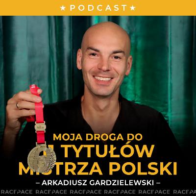 Moja droga do 11 tytułów mistrza Polski | Arkadiusz Gardzielewski