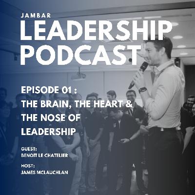 The Brain, The Heart & The Nose of Leadership The Brain, The Heart & The Nose of Leadership