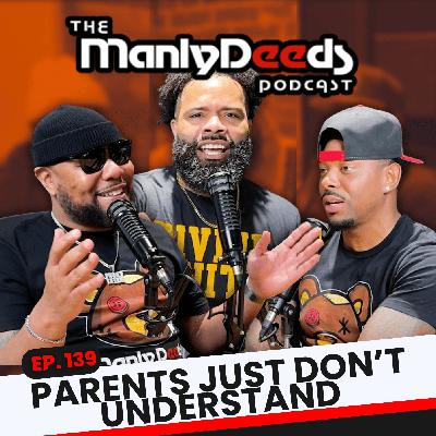 Parents Just Don't Understand I Ep. 139