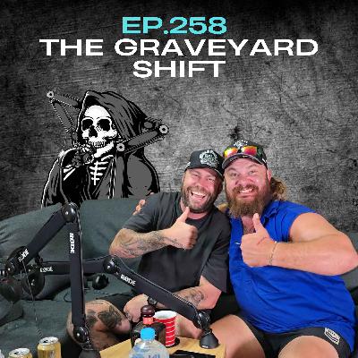 Ep.258 - The Graveyard Shift