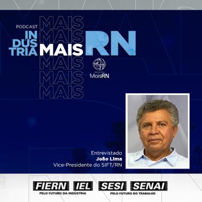 #30Podcast Industria Mais RN com João Lima