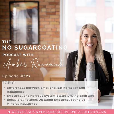 #627 Differences Between Emotional Eating VS Mindful Indulgence, Emotional and Nervous System States Driving Each One & Behavioral Patterns Dictating Emotional Eating VS Mindful Indulgence #627 Differences Between Emotional Eating VS Mindful Indulgence, Emotional and Nervous System States Driving Each One & Behavioral Patterns Dictating Emotional Eating VS Mindful Indulgence