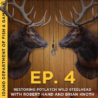 Ep. 4 - Restoring Potlatch Wild Steelhead With Robert Hand and Brian Knoth