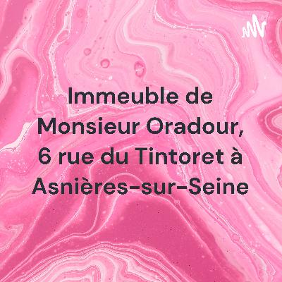 Immeuble de Monsieur Oradour, 6 rue du Tintoret à Asnières-sur-Seine