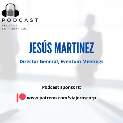 Episodio 51 - Entrevista con Jesus Martinez, Director General Eventum Meetings Episodio 51 - Entrevista con Jesus Martinez, Director General Eventum Meetings