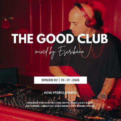 The Good Club #82 - Escribano [23 01 2026]