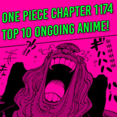 One Piece Chapter 1174 and The Top 10 Ongoing Anime!