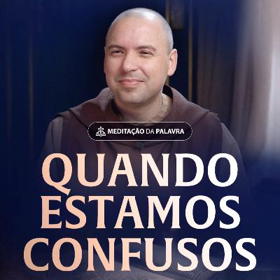 Quando estamos confusos | (Mateus 1, 18-24) #2566 | Meditação da Palavra