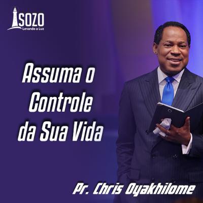 Pr. Chris Oyakhilome - Assuma o Controle da Sua Vida