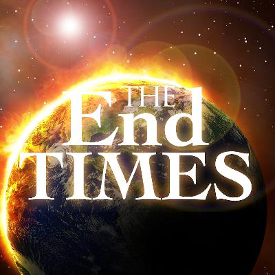 Part 8 - The End Times Part 8 - The End Times