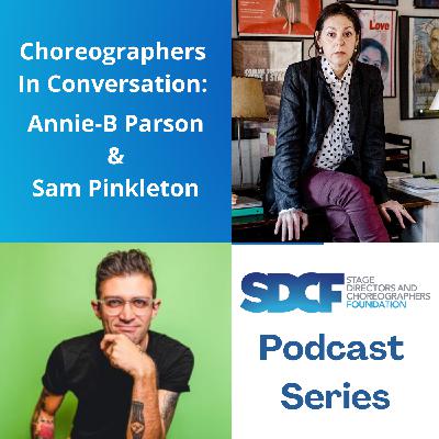 Choreographers in Conversation: Annie-B Parson and Sam Pinkleton Choreographers in Conversation: Annie-B Parson and Sam Pinkleton