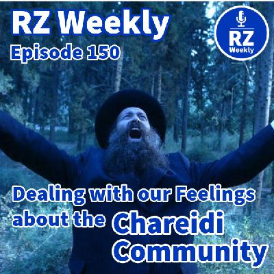 Dealing with our (strong) feelings about the Chareidi Community