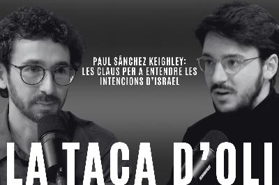 Les claus per a entendre les intencions d’Israel, amb Paul Sánchez Keighley Les claus per a entendre les intencions d’Israel, amb Paul Sánchez Keighley