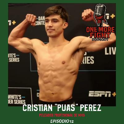 EP. 12 Cristian Perez  "El Puas" - Peleador Internacional de MMA - Joven Prospecto de nivel Mundial