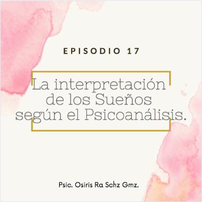 La Interpretación de los Sueños según el Psicoanálisis. La Interpretación de los Sueños según el Psicoanálisis.