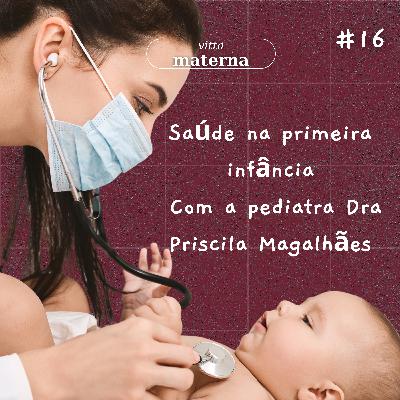 Saúde na primeira infância com a pediatra Dra Priscila Magalhães - #16