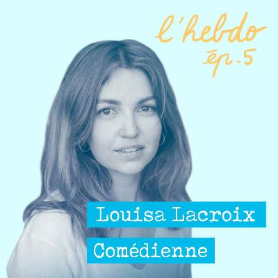 Épisode 05 // Louisa Lacroix, comédienne Épisode 05 // Louisa Lacroix, comédienne