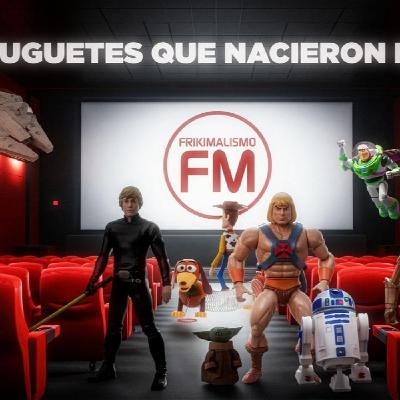 FRIKIMALISMO FM ¡TENPORADA! -LOS JUGUETES QUE NACIERON DEL CINE- FEAT. NAKATOMI RADIO Y EL DESCAMPAO