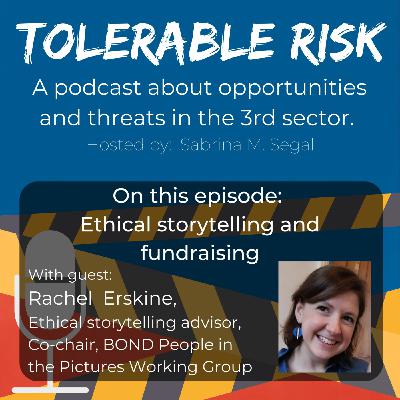 Episode 32: Tolerable Risk - E032 - Rachel Erskine - Ethical storytelling and fundraising