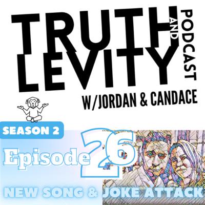 Truth & Levity w/ Jordan & Candace Season 2 Episode 26 New Song and Joke Attack