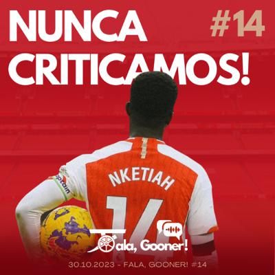 Fala, Gooner! #14 - Nunca criticamos!