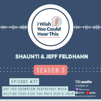 Are You Snowplow Parenting? When Helping Your Kids Too Much Hurts Them - Episode 37