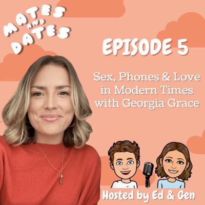 Sex, Phones & Love in Modern Times with Georgia Grace Sex, Phones & Love in Modern Times with Georgia Grace