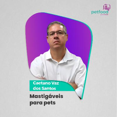 MASTIGÁVEIS PARA PETS - Caetano Vaz dos Santos | Ep. 45 MASTIGÁVEIS PARA PETS - Caetano Vaz dos Santos | Ep. 45
