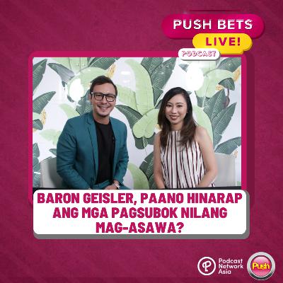 Baron Geisler, paano hinarap ang mga pagsubok nilang mag-asawa? | PUSH Bets Live [VIDEO]