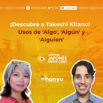 #46 Aprende 'Algo', 'Algún' y 'Alguien' + El Japonés Más Versátil: Comediante, Actor –Takeshi Kitano