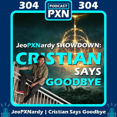 Episode 304: JeoPXNardy Showdown - Cristian Says Goodbye (for now)