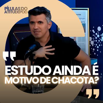 Estudo ainda é motivo de chacota | Pilulas do AtitudePod Estudo ainda é motivo de chacota | Pilulas do AtitudePod