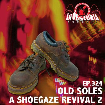 Ep. 324: Old Soles – A Shoegaze Revival 2 Ep. 324: Old Soles – A Shoegaze Revival 2