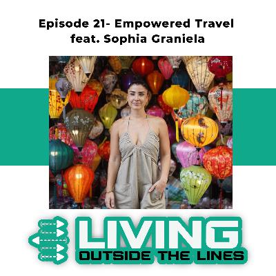 #21- Empowered Travel- Learn to take the leap around the world feat. Sophia Graniela #21- Empowered Travel- Learn to take the leap around the world feat. Sophia Graniela