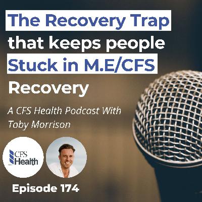 Episode 174 -  The Recovery Trap That Keeps People Stuck With M.E/CFS