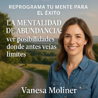 La mentalidad de abundancia: ver posibilidades donde antes veías límites