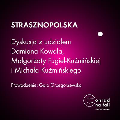 Strasznopolska. Dyskusja z udziałem Damiana Kowala, Małgorzaty Fugiel-Kuźmińskiej i Michała Kuźmińskiego