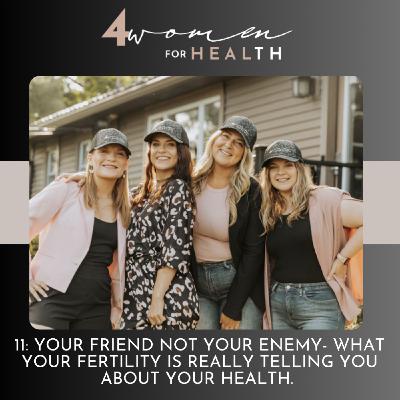 11: Your friend not your enemy: what your fertility is really telling you about your health