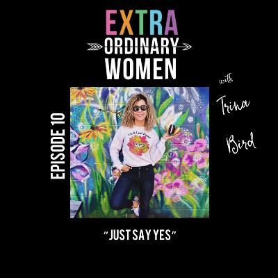 Episode 10: Trina Bird, "Just Say Yes" Episode 10: Trina Bird, "Just Say Yes"