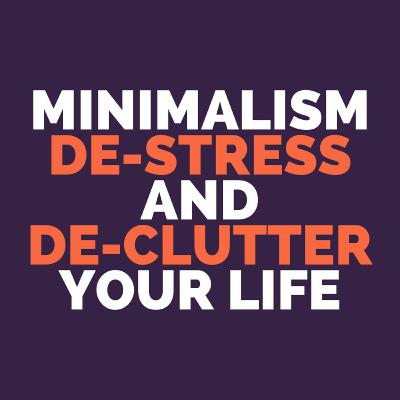 #2 Minimalism: de-stress and de-clutter your life
