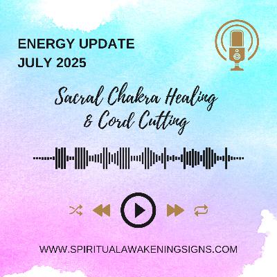 Energy Update July 2025 | Sacral Chakra Healing & Cord Cutting for Deep Release