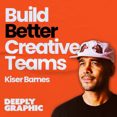 Build Better Creative Teams - Kiser Barnes