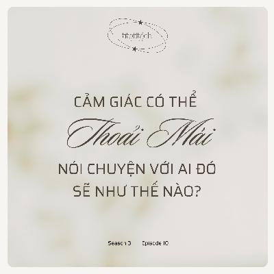 (Season 3) #10 - Cảm giác có thể thoải mái nói chuyện với ai đó sẽ như thế nào?