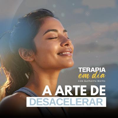 #26 - A arte de desacelerar